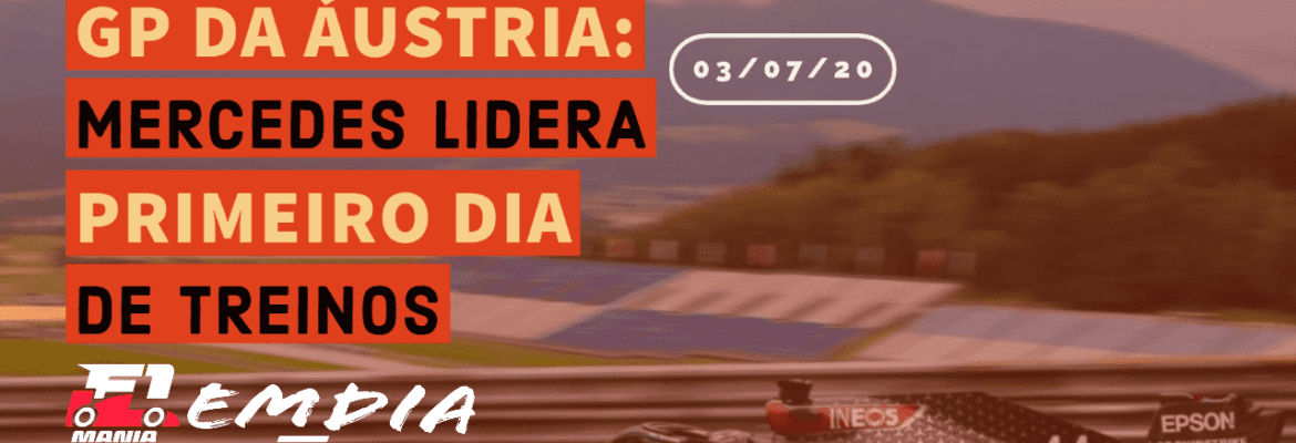 F1Mania.net Em Dia: Mercedes lidera primeiro dia de treinos na Áustria F1Mania.net Em Dia: Mercedes lidera primeiro dia de treinos na Áustria
