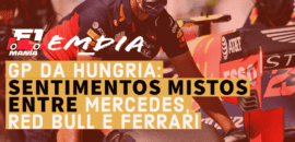 F1Mania.net Em Dia – GP da Hungria: Sentimentos mistos entre Mercedes, Red Bull e Ferrari