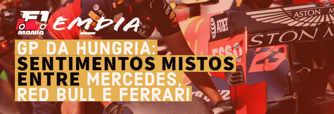 F1Mania.net Em Dia – GP da Hungria: Sentimentos mistos entre Mercedes, Red Bull e Ferrari