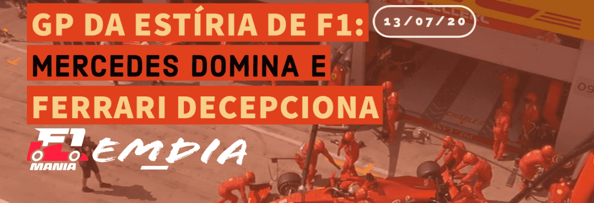 Mercedes domina e Ferrari decepciona no GP da Estíria de F1 - F1Mania Em Dia 13/07/2020