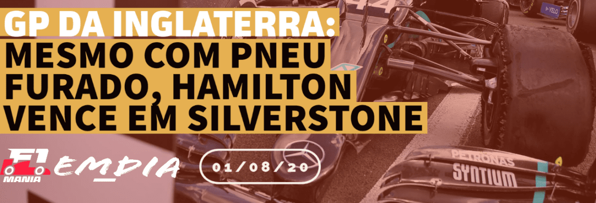 F1Mania.net Em Dia: Mesmo com pneu furado, Hamilton vence o GP da Inglaterra