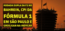 Em Dia: Rodada dupla da F1 no Bahrein, CPI da Fórmula 1 em São Paulo e Grosjean na IndyCar
