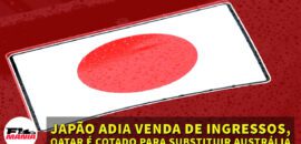 Em Dia: Japão adia venda de ingressos e Qatar é cotado para substituir a Austrália