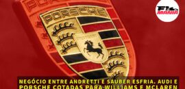 Em Dia: Negócio entre Andretti e Sauber esfria. Audi e Porsche cotadas para Williams e McLaren