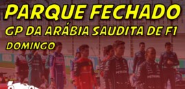Ao vivo: tudo sobre o GP da Arábia Saudita no Parque Fechado F1Mania.net