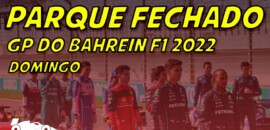 Ao vivo: tudo sobre o GP do Bahrein de F1 no Parque Fechado F1Mania.net