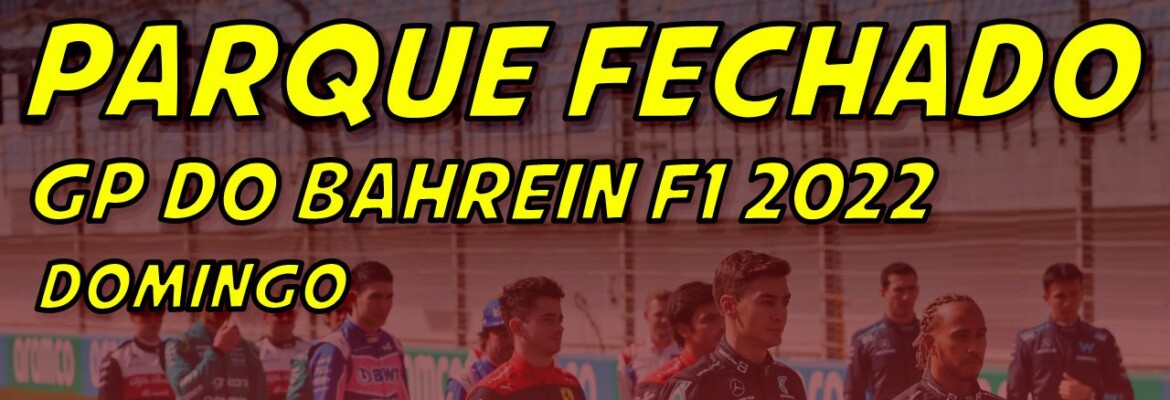 Ao vivo: tudo sobre o GP do Bahrein de F1 no Parque Fechado F1Mania.net