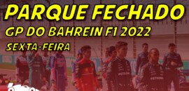 Ao vivo: os treinos da F1 para o GP do Bahrein no Parque Fechado F1Mania.net
