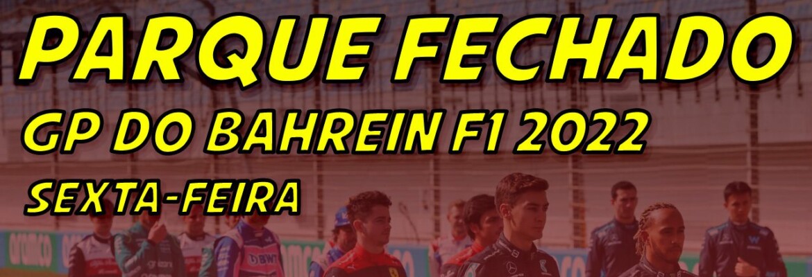 Ao vivo: os treinos da F1 para o GP do Bahrein no Parque Fechado F1Mania.net