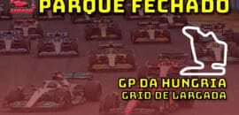F1 ao vivo: o grid de largada do GP da Hungria no Parque Fechado F1Mania.net