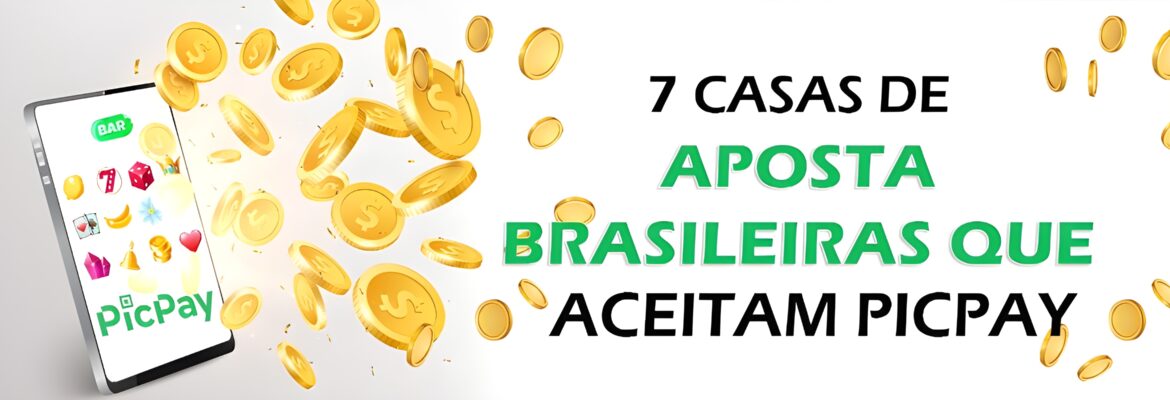 7 Casas de Aposta Brasileiras que Aceitam PicPay