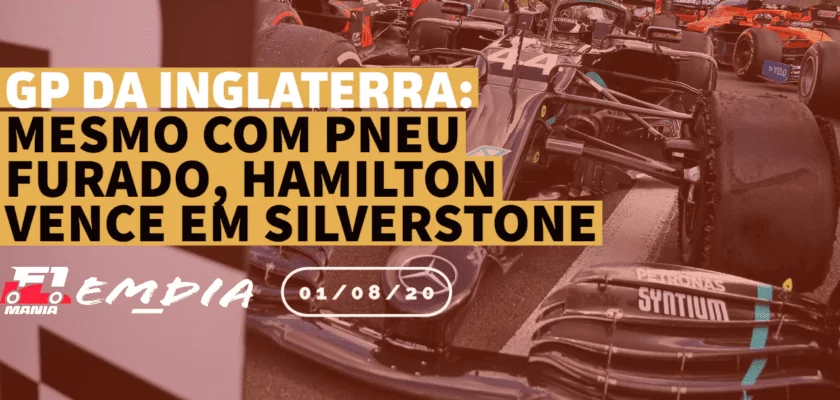 Mesmo com pneu furado, Hamilton vence o GP da Inglaterra - F1Mania Em Dia 01/08/2020
