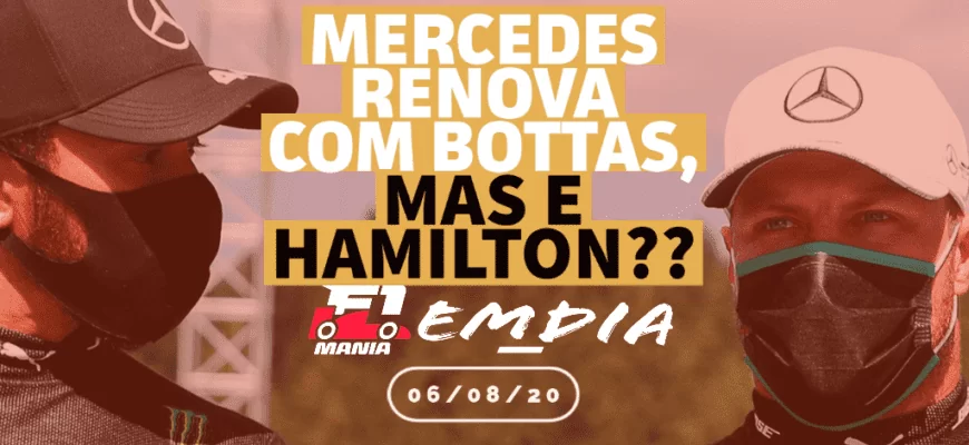 Mercedes renova com Bottas, mas e Hamilton? – F1Mania Em Dia 06/08/2020