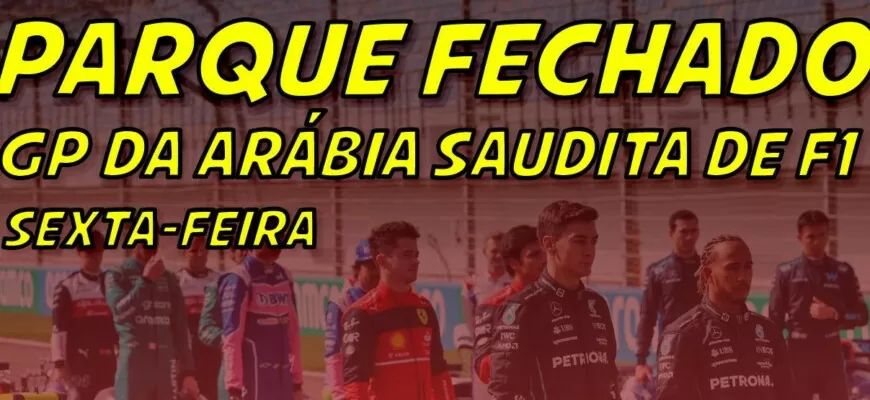 Ao vivo: os treinos da F1 para o GP da Arábia Saudita no Parque Fechado F1Mania.net